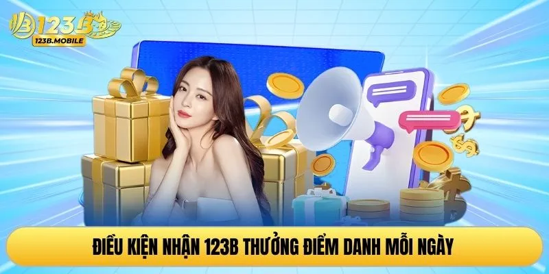 Điều kiện nhận 123B thưởng điểm danh mỗi ngày